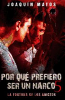 Paperback Por que prefiero ser un narco 5: La fortuna de los adictos [Spanish] Book