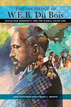 Paperback The Sociology of W. E. B. Du Bois: Racialized Modernity and the Global Color Line Book