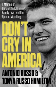 Paperback Don't Cry in America: A Memoir of Unexpected Journeys, Family Love, and the Sport of Wrestling Book