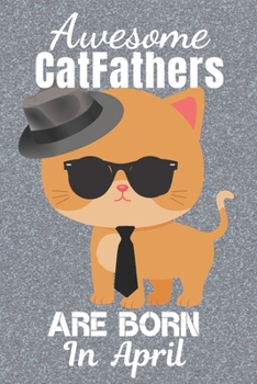 Paperback Awesome CatFathers Are Born In April: Catfather. This Cat Notebook or Cat Journal has an eye catching fun cover. It is 6x9in size with 120 lined ruled Book