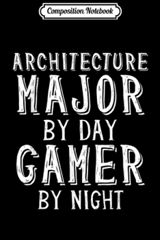 Paperback Composition Notebook: Architecture Major By Day Gamer By Night Student Gif Journal/Notebook Blank Lined Ruled 6x9 100 Pages Book