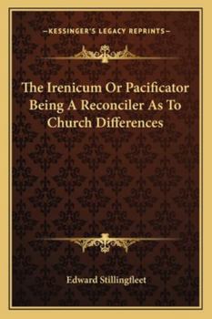 Paperback The Irenicum Or Pacificator Being A Reconciler As To Church Differences Book