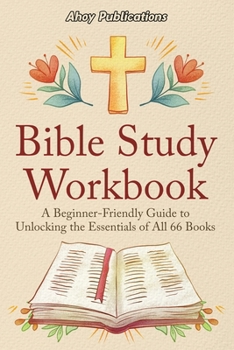 Paperback Bible Study Workbook: A Beginner-Friendly Guide to Unlocking the Essentials of All 66 Books Book