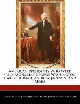 Paperback American Presidents Who Were Freemasons Like George Washington, Harry Truman, Andrew Jackson, and More Book