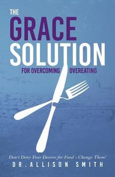 Paperback The Grace Solution: For Overcoming Overeating Book