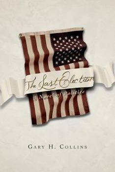 Paperback The Last Election: A Novel of Politics Book