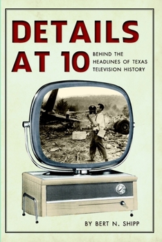 Paperback Details at Ten: Behind the Headlines of Texas Television History Book