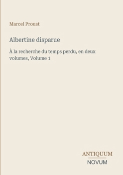 Albertine disparue: À la recherche du temps perdu, en deux volumes, Volume 1 (French Edition)