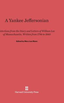 Hardcover A Yankee Jeffersonian: Selections from the Diary and Letters of William Lee of Massachusetts, Written from 1796 to 1840 Book