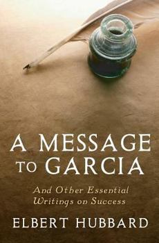 Paperback A Message to Garcia: And Other Essential Writings on Success Book