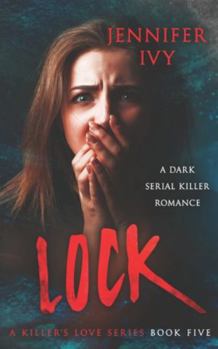 Lock: A Serial Killer Romance (A Killer’s Love) - Book #5 of the A Killer’s Love