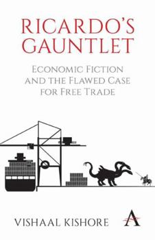 Paperback Ricardo's Gauntlet: Economic Fiction and the Flawed Case for Free Trade Book