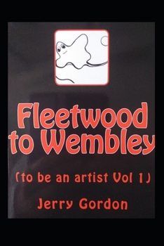 Paperback Fleetwood to Wembley: (to be an artist Vol 1) Book