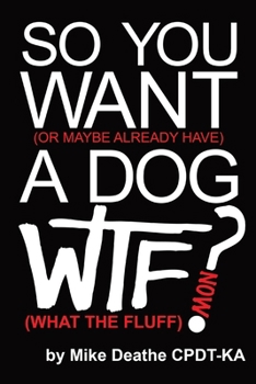 Paperback So You Want A Dog... What The Fluff Now? Book