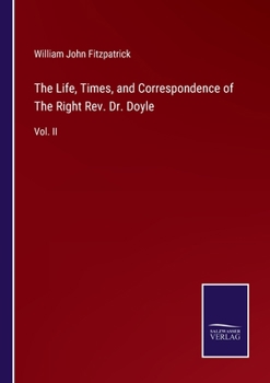 Paperback The Life, Times, and Correspondence of The Right Rev. Dr. Doyle: Vol. II Book