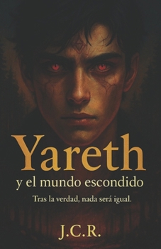 Yareth y el mundo escondido: Tras la verdad... nada será igual. (Spanish Edition)