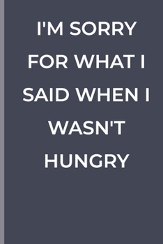 Paperback I'm Sorry for What I Said When I Wasn't Hungry: funny lined book