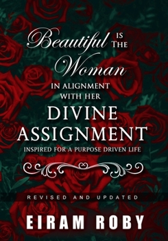 Beautiful Is the Woman In Alignment with Her Divine Assignment: Inspired ofr a Purpose-Driven Life