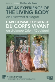 Art as experience of the living body / L'art comme experience du corps vivant: An East/West dialogue / Un dialogue Orient/Occident (Curating and Interpreting Culture) (Multilingual Edition)