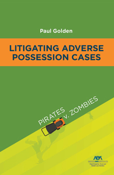 Paperback Litigating Adverse Possession Cases: Pirates V. Zombies Book