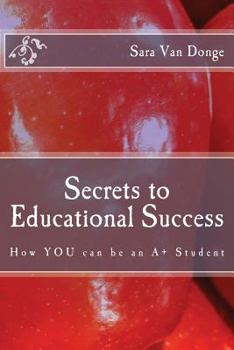 Paperback Secrets to Educational Success: How YOU can be an A+ Student Book