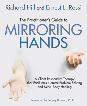 Paperback The Practitioner's Guide to Mirroring Hands: A Client-Responsive Therapy That Facilitates Natural Problem-Solving and Mind-Body Healing Book