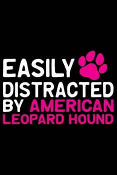 Easily Distracted by American Leopard Hound: Cool American Leopard Hound Dog Journal Notebook – Funny American Leopard Hound Dog Notebook - American Leopard Hound Owner Gifts. 6 x 9 in 120 pages