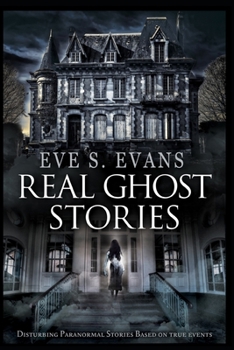 Paperback Real Ghost Stories: Disturbing Paranormal Stories Based On True Events Book