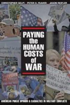 Paperback Paying the Human Costs of War: American Public Opinion and Casualties in Military Conflicts Book