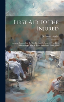 Hardcover First Aid To The Injured: Arranged According To The Revised Syllabus Of The First Aid Course Of The St. John Ambulance Assoication Book