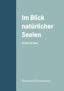 Paperback Im Blick natürlicher Seelen: Nichts ist alles [German] Book