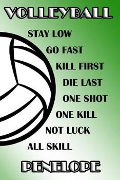 Volleyball Stay Low Go Fast Kill First Die Last One Shot One Kill Not Luck All Skill Penelope: College Ruled - Composition Book - Green and White School Colors