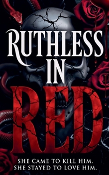Ruthless in Red: She Came to Kill Him. She Stayed to Love Him.