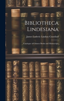 Hardcover Bibliotheca Lindesiana: Catalogue of Chinese Books and Manuscripts Book