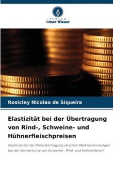 Paperback Elastizität bei der Übertragung von Rind-, Schweine- und Hühnerfleischpreisen [German] Book