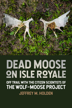 Paperback Dead Moose on Isle Royale: Off Trail with the Citizen Scientists of the Wolf-Moose Project Book