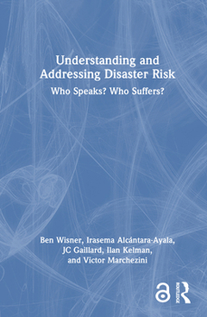 Hardcover Understanding and Addressing Disaster Risk: Who Speaks? Who Suffers? Book