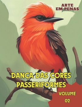 Arte em Penas: Dança das Cores - PASSERIFORMES