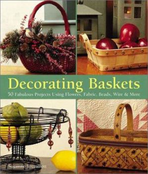 Paperback Decorating Baskets: 50 Fabulous Projects Using Flowers, Fabric, Beads, Wire & More Book