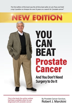 Paperback You Can Beat Prostate Cancer And You Don't Need Surgery to Do It - New Edition Book