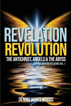 Revelation Revolution : The Antichrist, Angels & the Abyss