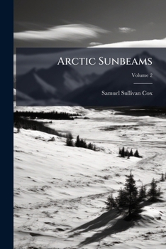 Paperback Arctic Sunbeams: Or, From Broadway To The Bosphorus, By Way Of The North Cape; Volume 2 Book
