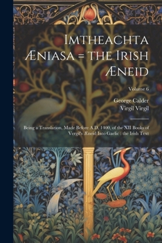 Paperback Imtheachta Æniasa = the Irish Æneid: Being a Translation, Made Before A.D. 1400, of the XII Books of Vergil's Æneid Into Gaelic: the Irish Text; Volum Book