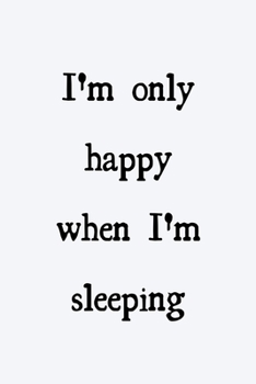 Paperback I'm only happy when I'm sleeping: novelty notebook 6"x9" Book
