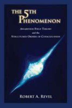 Paperback The 5th Phenomenon: Awareness Field Theory and the Structured Orders Of Consciousness Book