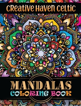 Creative Haven Celtic Mandalas Coloring Book : 100 Magical Mandalas Flower an Adult Coloring Book with Fun Easy, and Relaxing Coloring Pages ... Adult Coloring Book 100 Mandala Images Stress Managemen