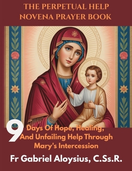 Paperback The Perpetual Help Novena Prayer Book: Nine Days of Hope, Healing, and Unfailing Help through Mary's Intercession Book
