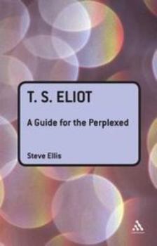 T.S. Eliot: A Guide for the Perplexed (Guides for the Perplexed) - Book  of the Guides for the Perplexed