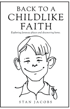Paperback Back to a Childlike Faith: Exploring faraway places and discovering home Book
