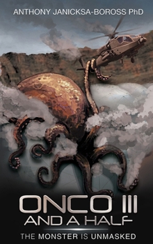 Onco III and a Half: The Monster is Unmasked - Book #3 of the Onco